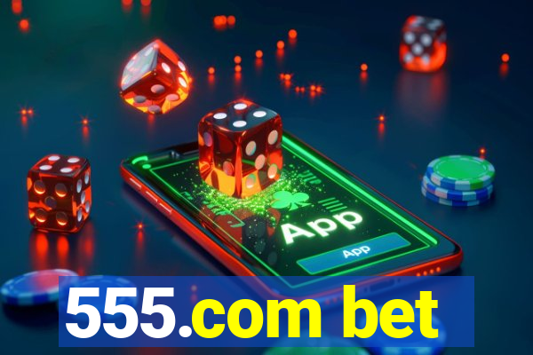 555.com bet